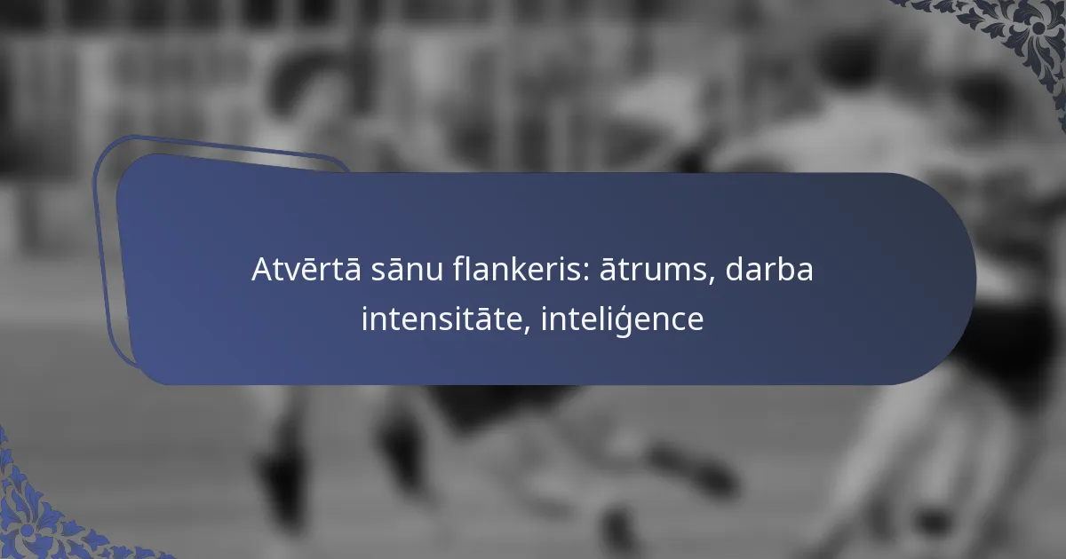Atvērtā sānu flankeris: ātrums, darba intensitāte, inteliģence