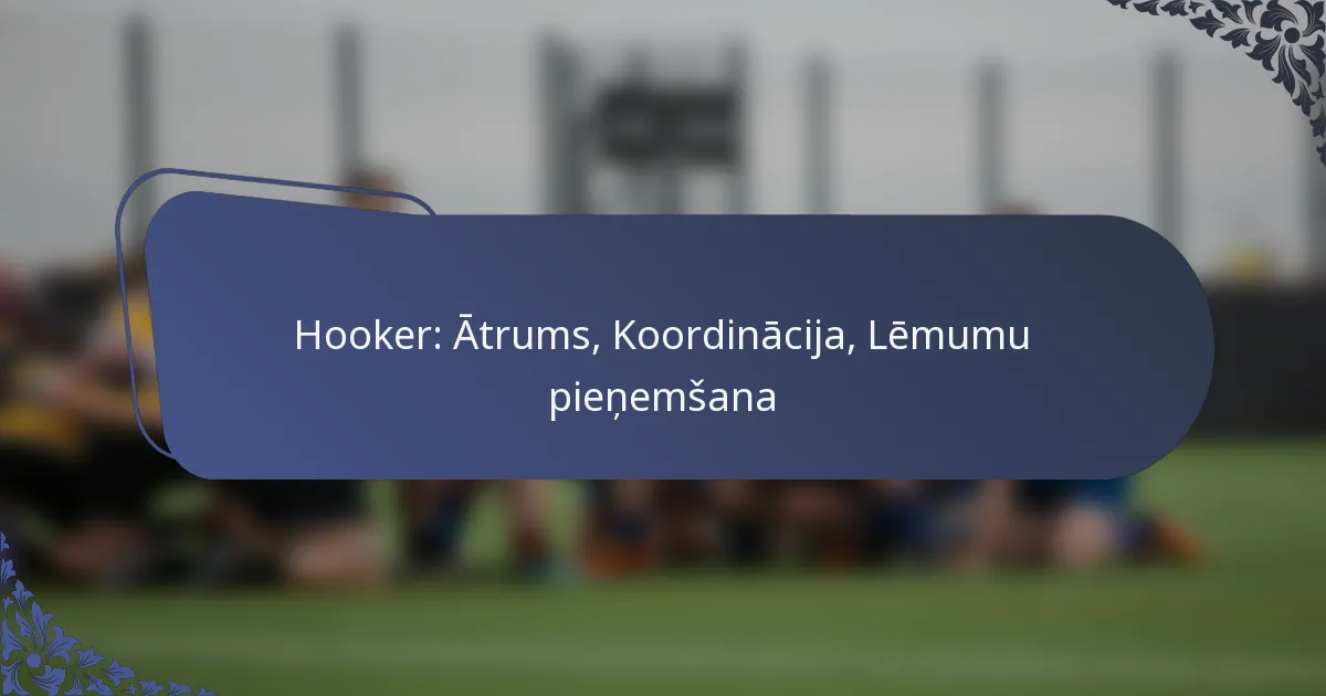 Hooker: Ātrums, Koordinācija, Lēmumu pieņemšana