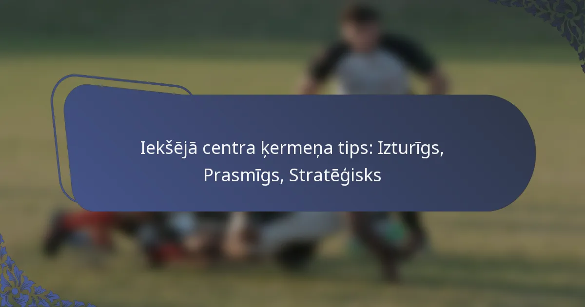 Iekšējā centra ķermeņa tips: Izturīgs, Prasmīgs, Stratēģisks