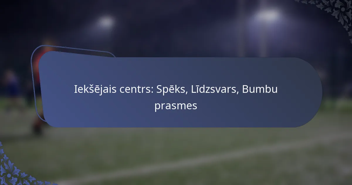 Iekšējais centrs: Spēks, Līdzsvars, Bumbu prasmes