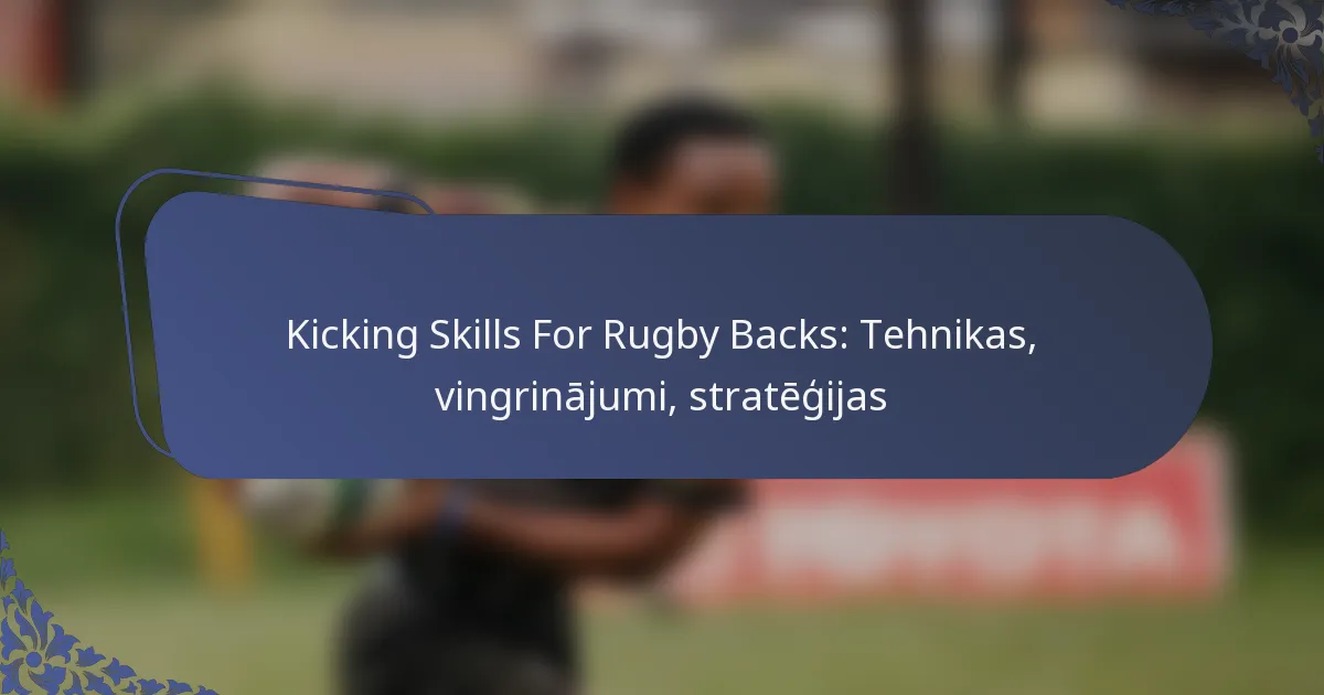 Kicking Skills For Rugby Backs: Tehnikas, vingrinājumi, stratēģijas