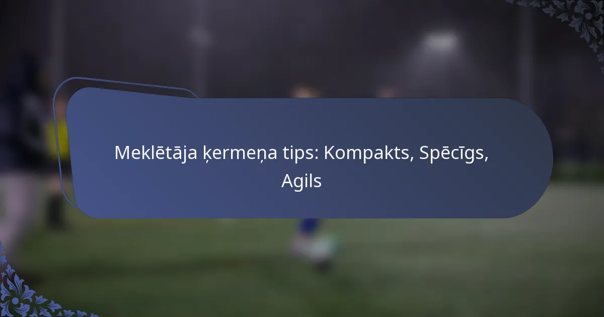 Meklētāja ķermeņa tips: Kompakts, Spēcīgs, Agils