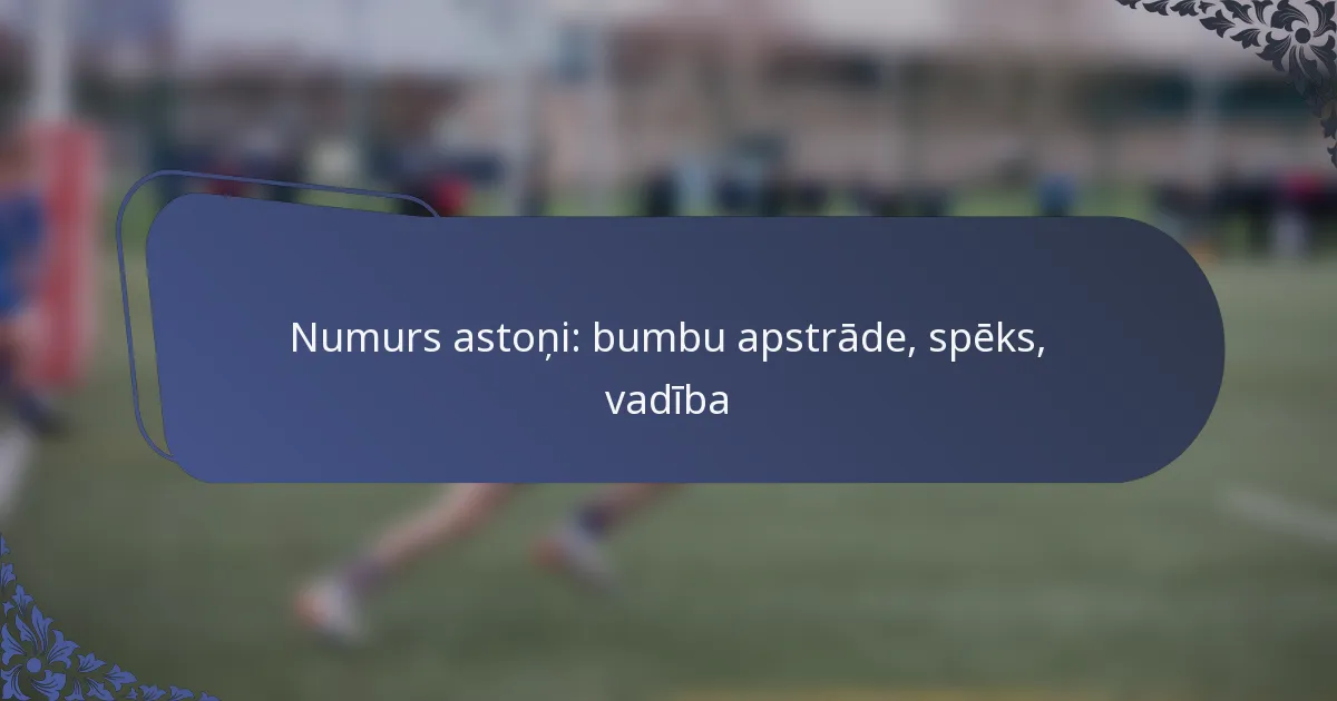 Numurs astoņi: bumbu apstrāde, spēks, vadība