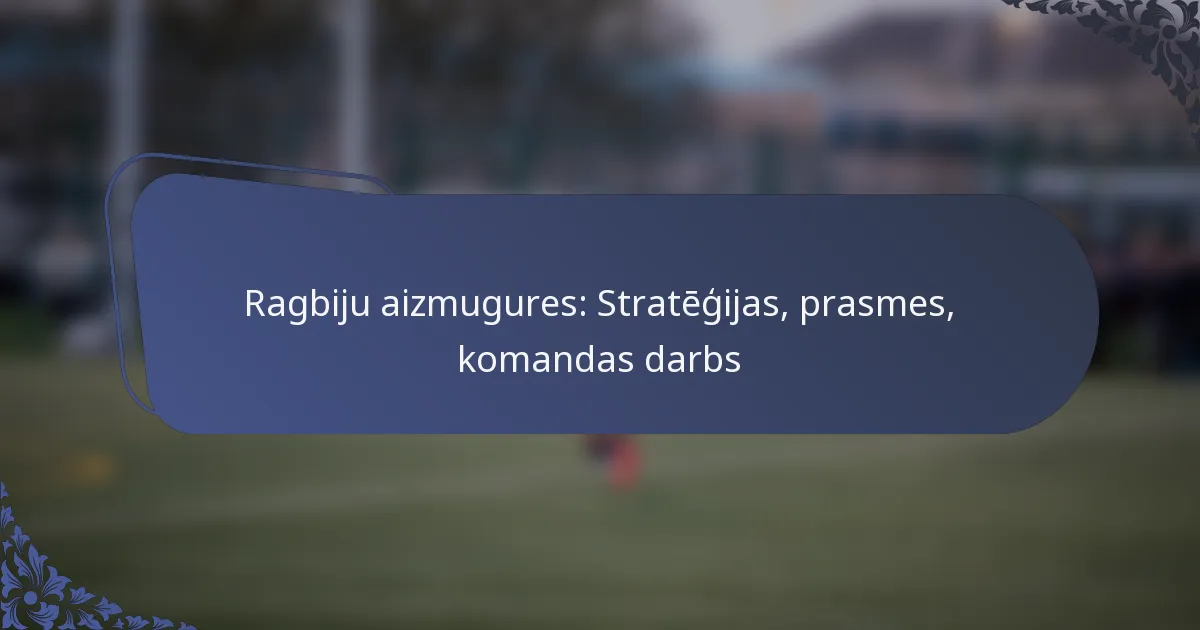 Ragbiju aizmugures: Stratēģijas, prasmes, komandas darbs