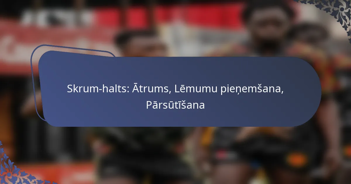 Skrum-halts: Ātrums, Lēmumu pieņemšana, Pārsūtīšana