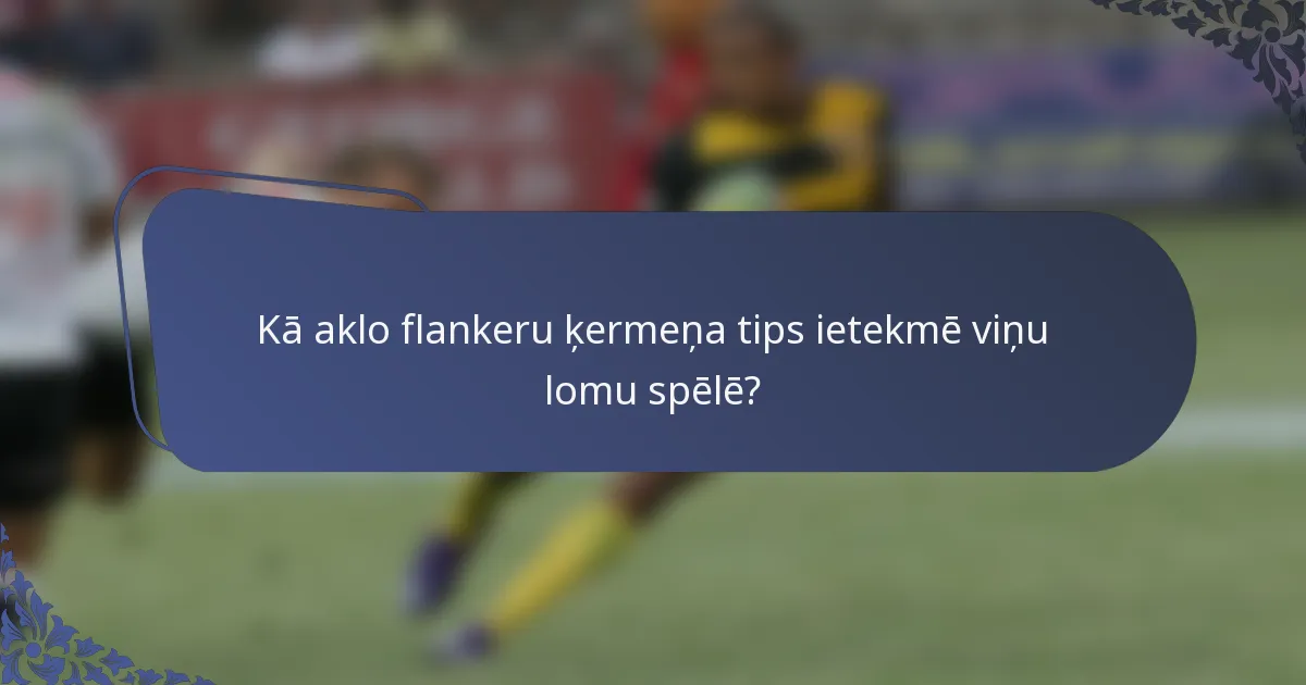 Kā aklo flankeru ķermeņa tips ietekmē viņu lomu spēlē?