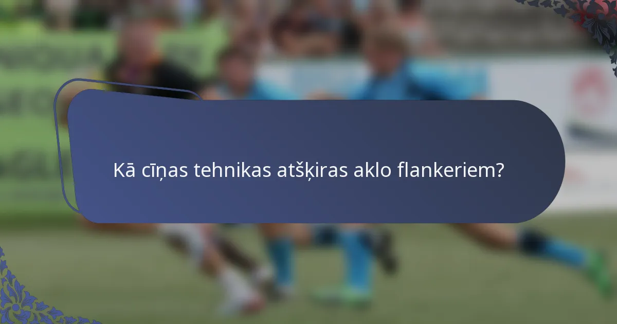 Kā cīņas tehnikas atšķiras aklo flankeriem?