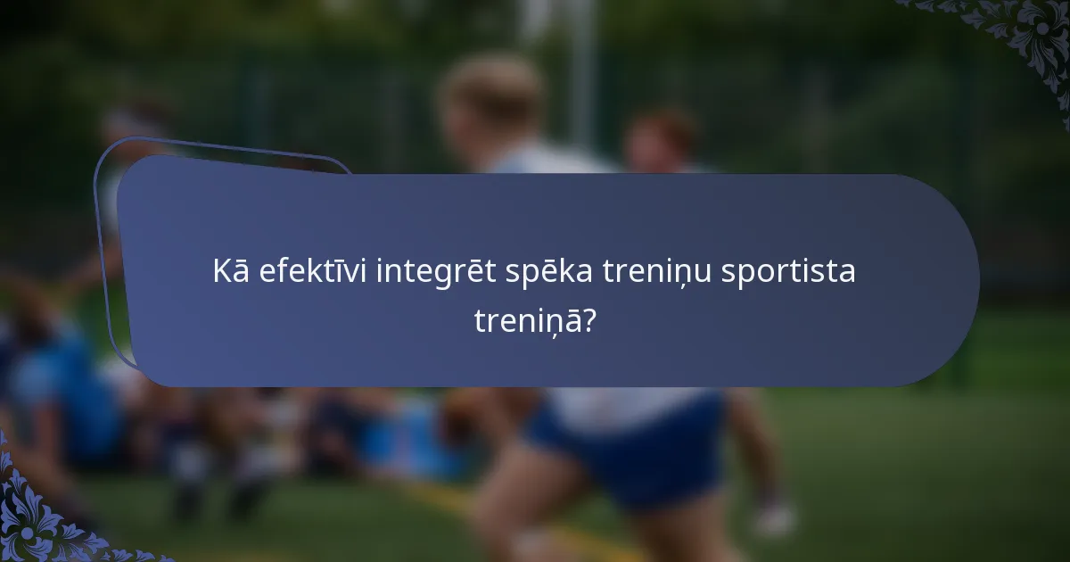 Kā efektīvi integrēt spēka treniņu sportista treniņā?
