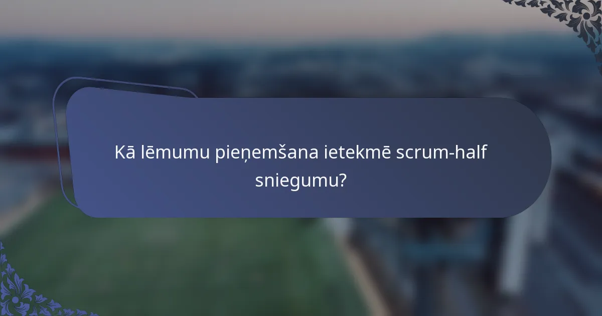 Kā lēmumu pieņemšana ietekmē scrum-half sniegumu?