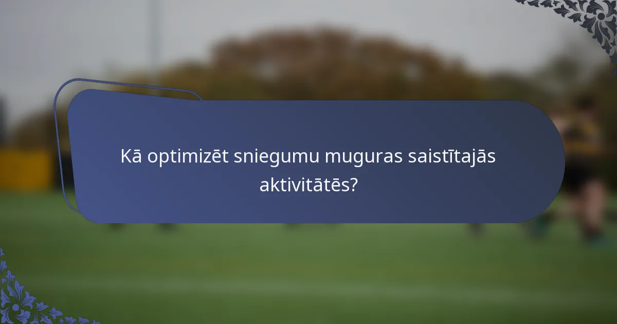 Kā optimizēt sniegumu muguras saistītajās aktivitātēs?
