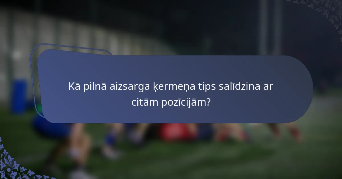 Kā pilnā aizsarga ķermeņa tips salīdzina ar citām pozīcijām?