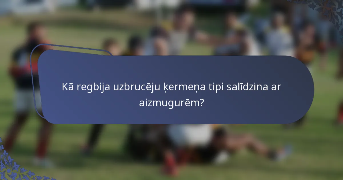 Kā regbija uzbrucēju ķermeņa tipi salīdzina ar aizmugurēm?