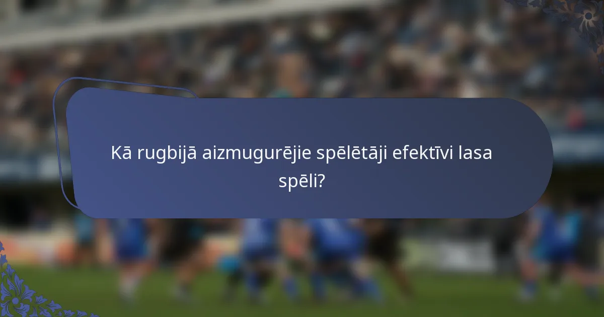 Kā rugbijā aizmugurējie spēlētāji efektīvi lasa spēli?