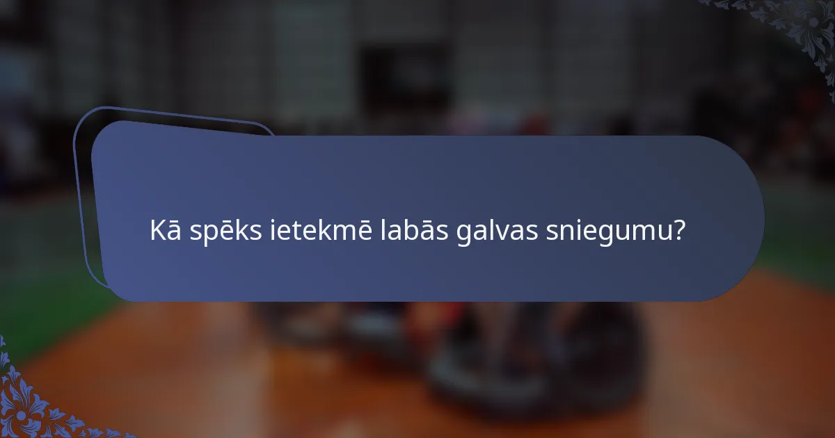 Kā spēks ietekmē labās galvas sniegumu?