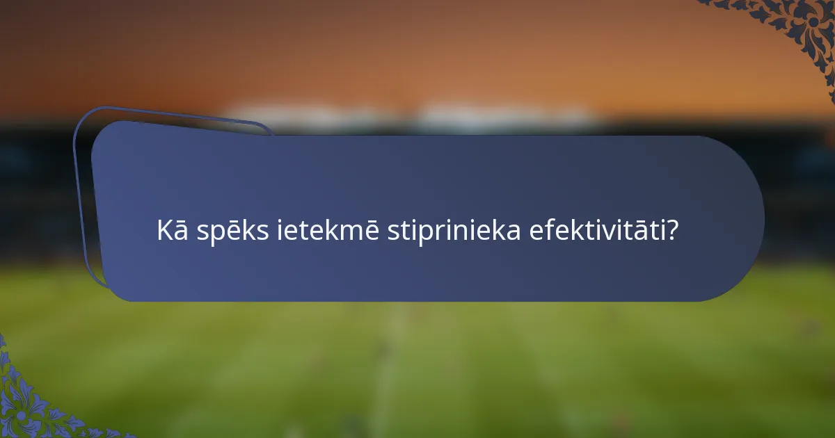 Kā spēks ietekmē stiprinieka efektivitāti?
