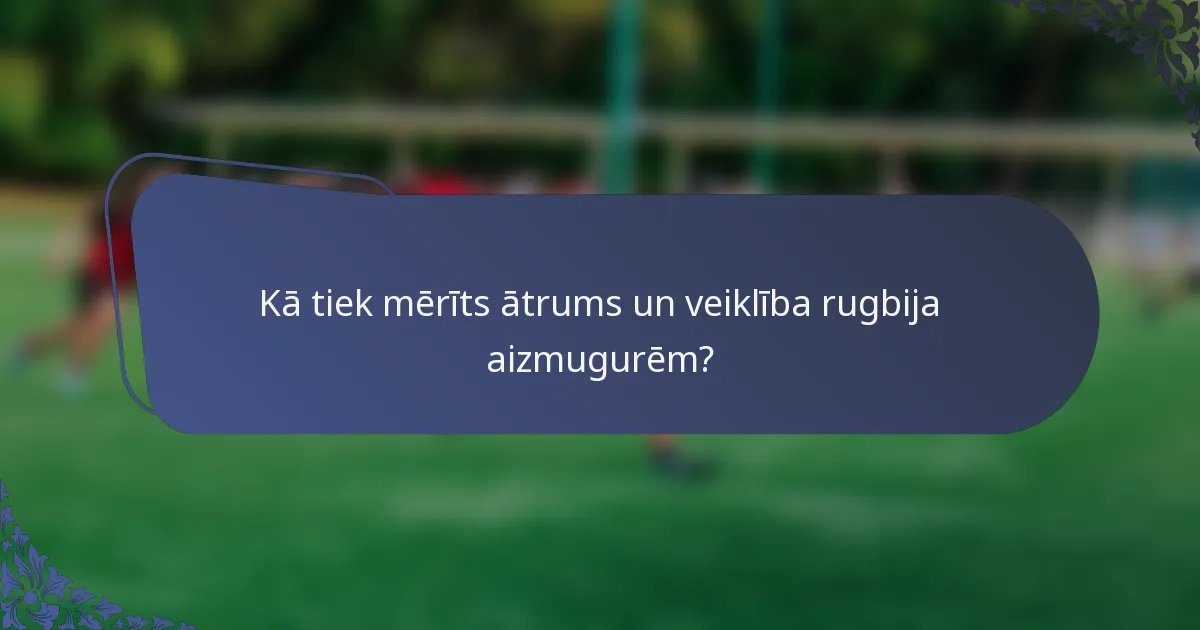 Kā tiek mērīts ātrums un veiklība rugbija aizmugurēm?