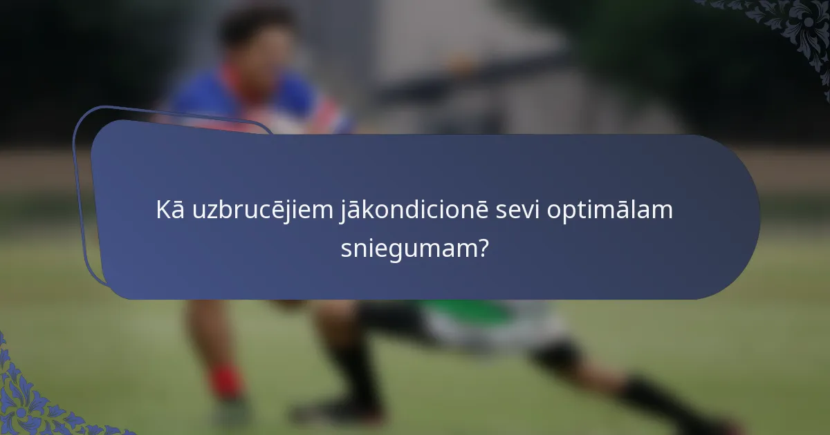 Kā uzbrucējiem jākondicionē sevi optimālam sniegumam?