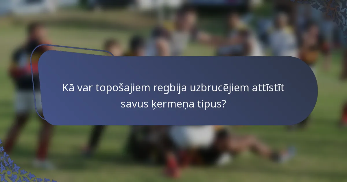 Kā var topošajiem regbija uzbrucējiem attīstīt savus ķermeņa tipus?