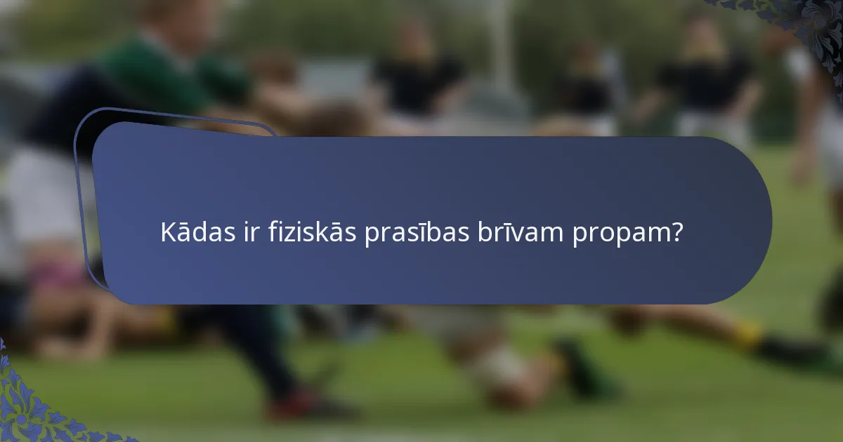 Kādas ir fiziskās prasības brīvam propam?