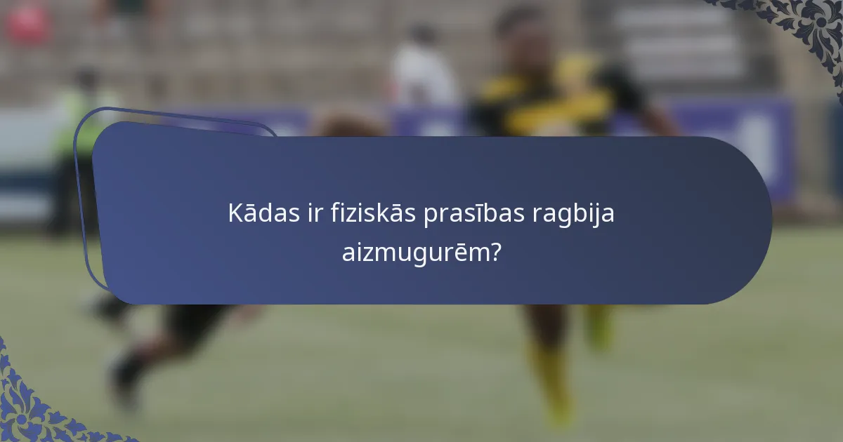Kādas ir fiziskās prasības ragbija aizmugurēm?