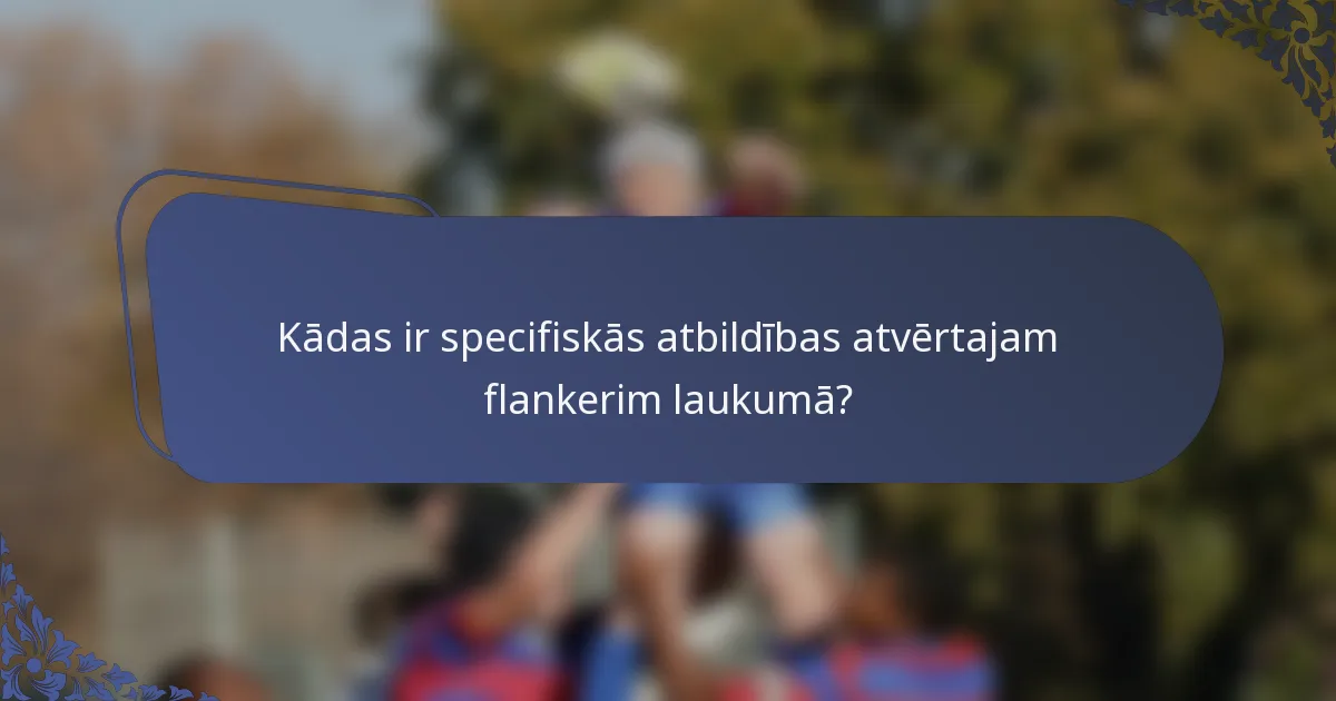 Kādas ir specifiskās atbildības atvērtajam flankerim laukumā?
