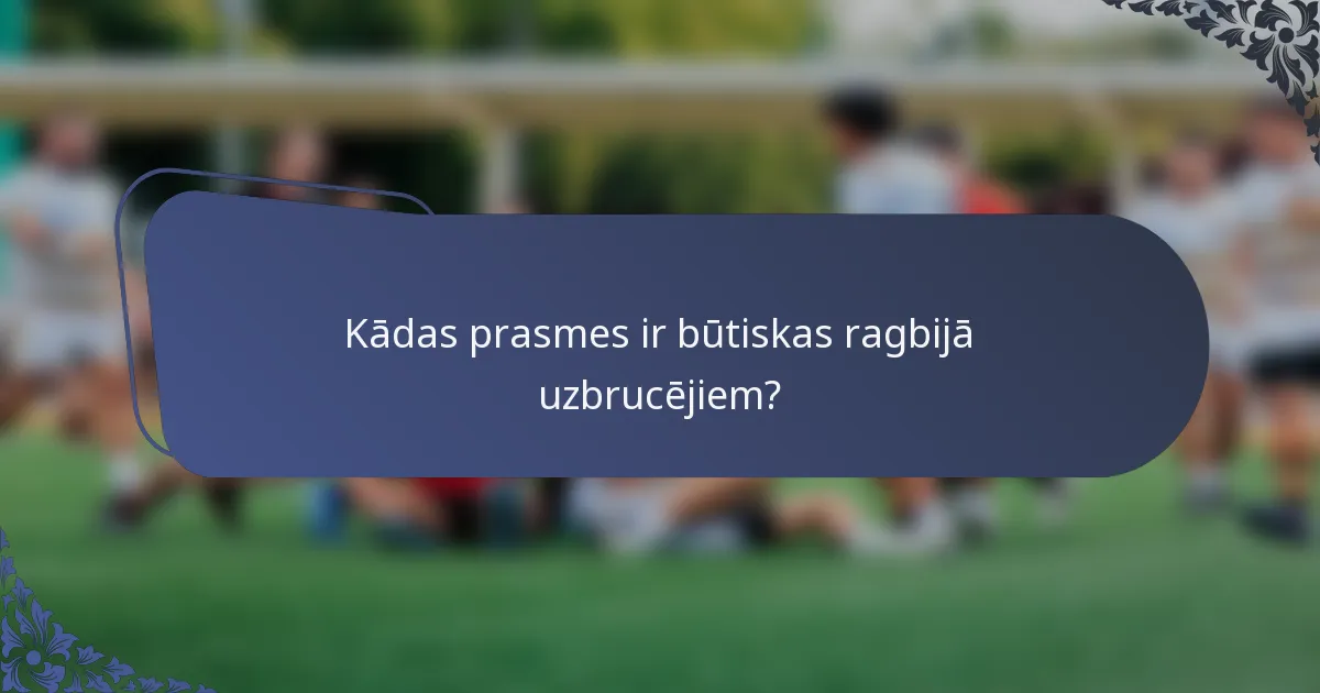 Kādas prasmes ir būtiskas ragbijā uzbrucējiem?