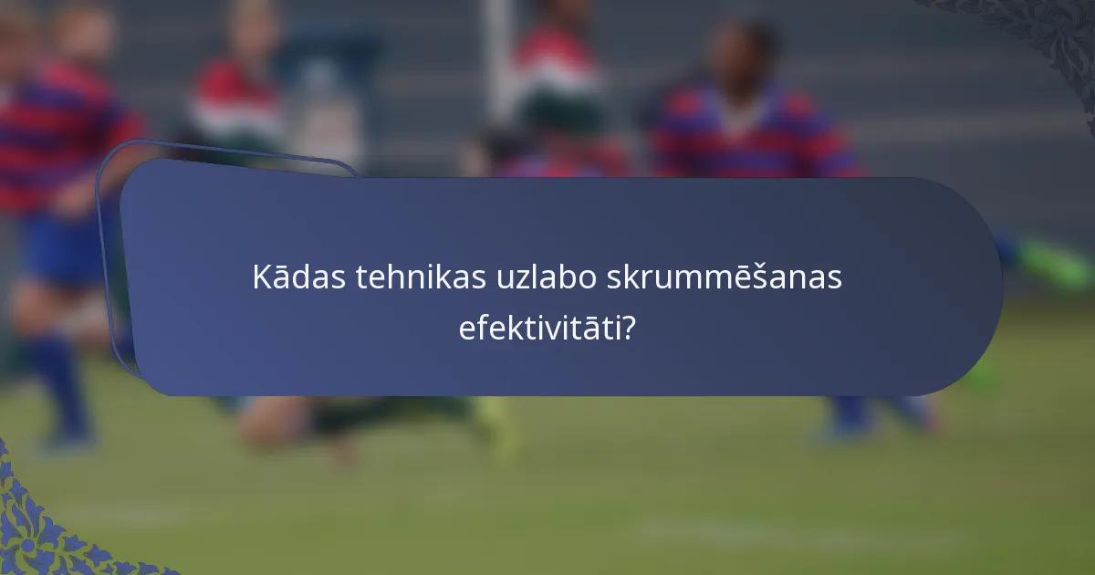 Kādas tehnikas uzlabo skrummēšanas efektivitāti?