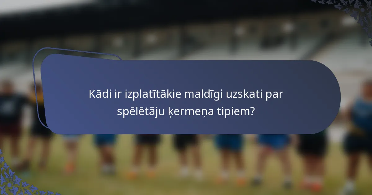 Kādi ir izplatītākie maldīgi uzskati par spēlētāju ķermeņa tipiem?