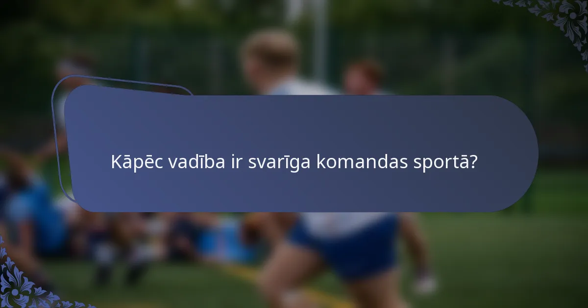 Kāpēc vadība ir svarīga komandas sportā?