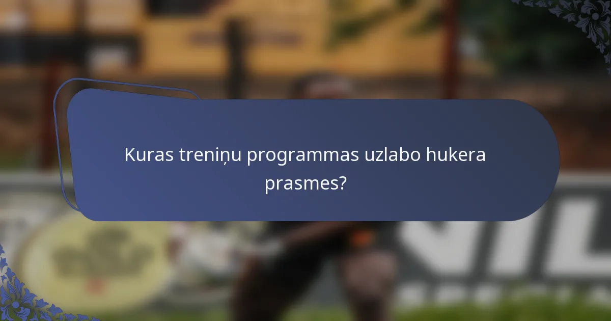 Kuras treniņu programmas uzlabo hukera prasmes?