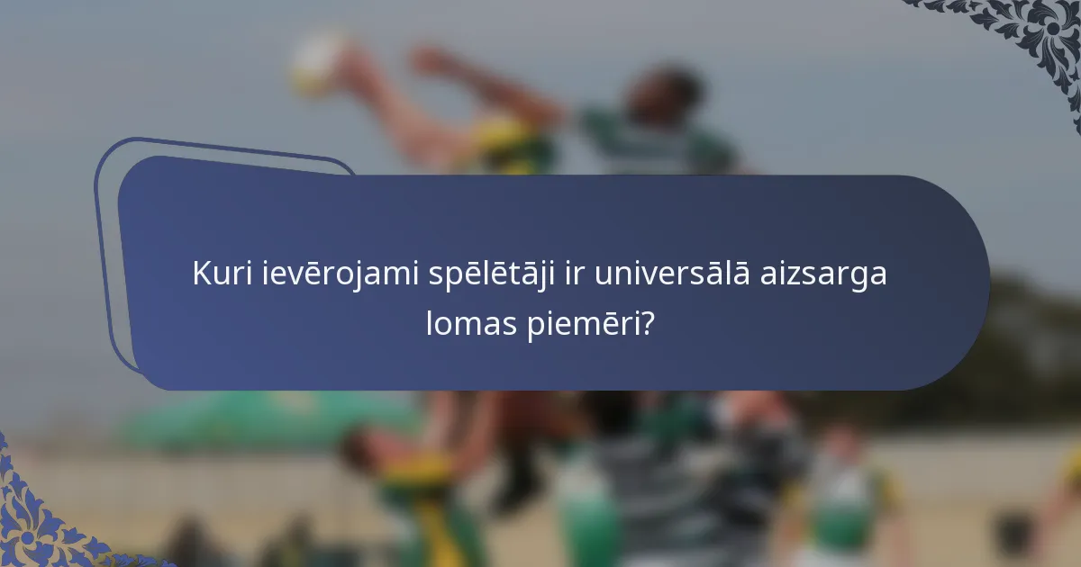 Kuri ievērojami spēlētāji ir universālā aizsarga lomas piemēri?