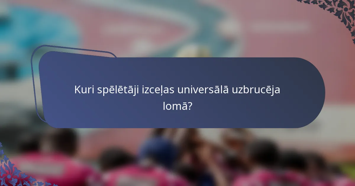 Kuri spēlētāji izceļas universālā uzbrucēja lomā?
