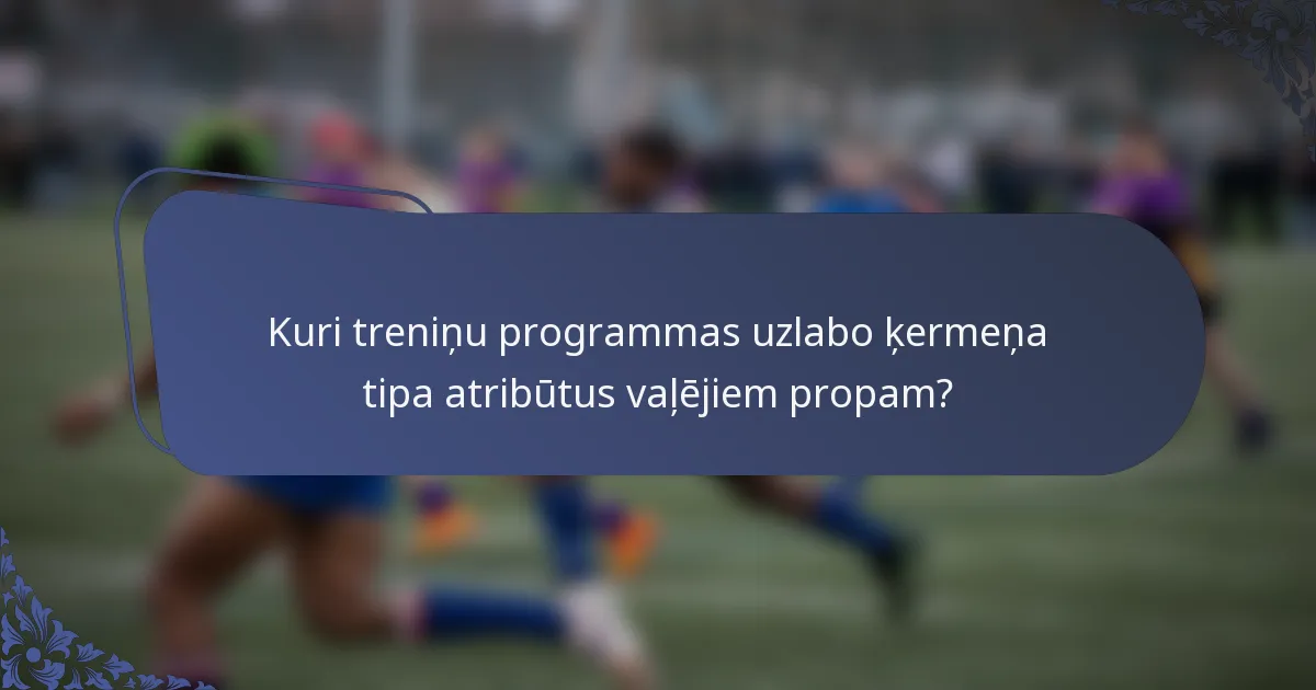 Kuri treniņu programmas uzlabo ķermeņa tipa atribūtus vaļējiem propam?